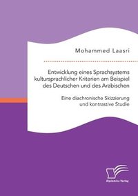 bokomslag Entwicklung eines Sprachsystems kultursprachlicher Kriterien am Beispiel des Deutschen und des Arabischen