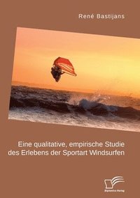 bokomslag Eine qualitative, empirische Studie des Erlebens der Sportart Windsurfen