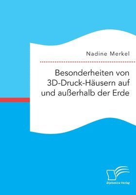 bokomslag Besonderheiten von 3D-Druck-Hausern auf und ausserhalb der Erde