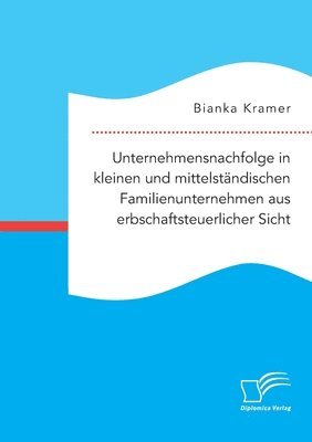 bokomslag Unternehmensnachfolge in kleinen und mittelstandischen Familienunternehmen aus erbschaftsteuerlicher Sicht