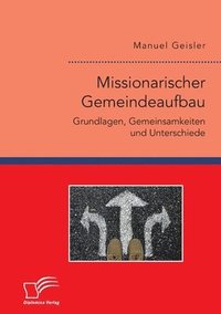 bokomslag Missionarischer Gemeindeaufbau. Grundlagen, Gemeinsamkeiten und Unterschiede