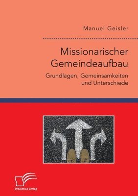 bokomslag Missionarischer Gemeindeaufbau. Grundlagen, Gemeinsamkeiten und Unterschiede