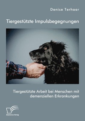 bokomslag Tiergestutzte Impulsbegegnungen. Tiergestutzte Arbeit bei Menschen mit demenziellen Erkrankungen