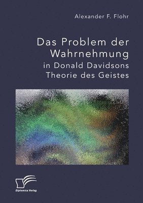 Alexander F Flohr, Alexander F. Flohr - Problem der Wahrnehmung in Donald Davidsons Theorie des Geistes, Häftad