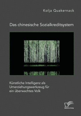 bokomslag Das chinesische Sozialkreditsystem. Kunstliche Intelligenz als Umerziehungswerkzeug fur ein uberwachtes Volk