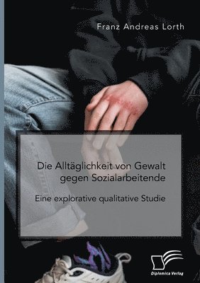 bokomslag Alltäglichkeit von Gewalt gegen Sozialarbeitende. Eine explorative qualitative Studie