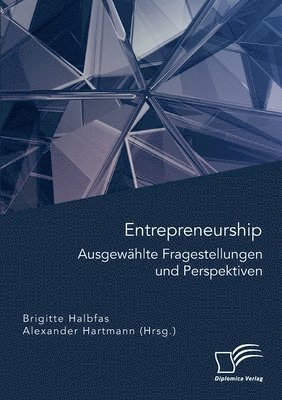 Entrepreneurship. Ausgewahlte Fragestellungen und Perspektiven 1