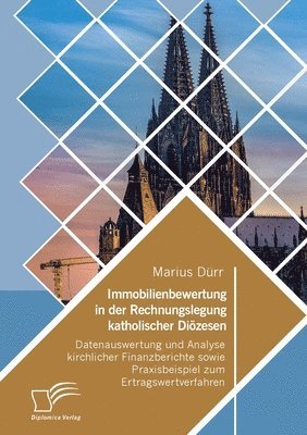 bokomslag Immobilienbewertung in der Rechnungslegung katholischer Dioezesen. Datenauswertung und Analyse kirchlicher Finanzberichte sowie Praxisbeispiel zum Ertragswertverfahren