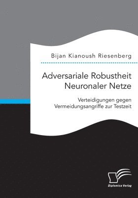 bokomslag Adversariale Robustheit Neuronaler Netze. Verteidigungen gegen Vermeidungsangriffe zur Testzeit