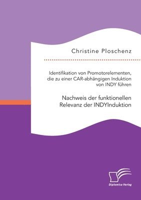 Christine Ploschenz - Identifikation von Promotorelementen, die zu einer CAR-abhängigen Induktion von INDY führen. Nachweis der funktionellen Relevanz der INDYInduktion, Häftad