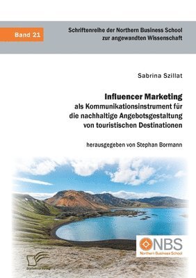 bokomslag Influencer Marketing als Kommunikationsinstrument für die nachhaltige Angebotsgestaltung von touristischen Destinationen