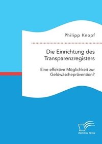 bokomslag Einrichtung des Transparenzregisters. Eine effektive Möglichkeit zur Geldwäscheprävention?