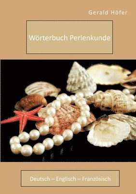 Woerterbuch Perlenkunde. Deutsch - Englisch - Franzoesisch 1