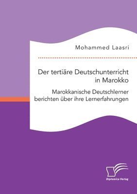 bokomslag Der tertiare Deutschunterricht in Marokko. Marokkanische Deutschlerner berichten uber ihre Lernerfahrungen