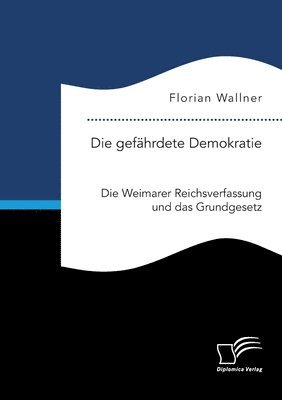 bokomslag gefährdete Demokratie. Die Weimarer Reichsverfassung und das Grundgesetz