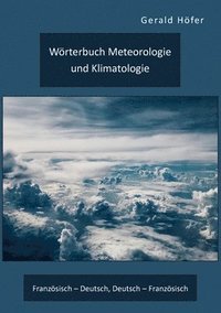 bokomslag Woerterbuch Meteorologie und Klimatologie. Franzoesisch - Deutsch, Deutsch - Franzoesisch