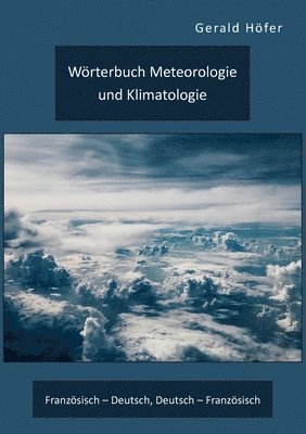 Woerterbuch Meteorologie und Klimatologie. Franzoesisch - Deutsch, Deutsch - Franzoesisch 1