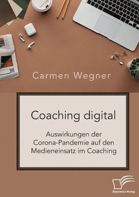 bokomslag Coaching digital. Auswirkungen der Corona-Pandemie auf den Medieneinsatz im Coaching