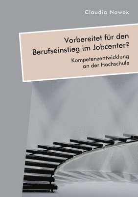 bokomslag Vorbereitet fur den Berufseinstieg im Jobcenter? Kompetenzentwicklung an der Hochschule