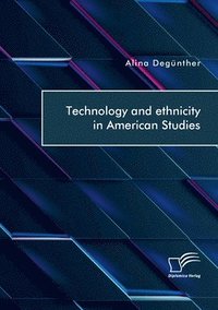 bokomslag Technology and ethnicity in American Studies