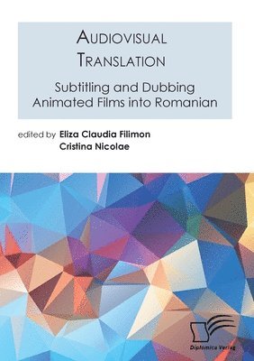 Audiovisual Translation. Subtitling and Dubbing Animated Films into Romanian 1
