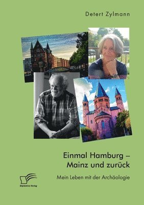 bokomslag Einmal Hamburg - Mainz und zurück. Mein Leben mit der Archäologie