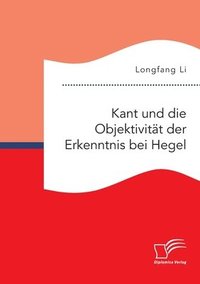 bokomslag Kant und die Objektivitat der Erkenntnis bei Hegel