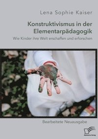 bokomslag Konstruktivismus in der Elementarpädagogik. Wie Kinder ihre Welt erschaffen und erforschen