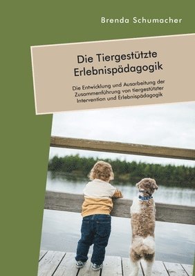 bokomslag Die Tiergestutzte Erlebnispadagogik. Die Entwicklung und Ausarbeitung der Zusammenfuhrung von tiergestutzter Intervention und Erlebnispadagogik