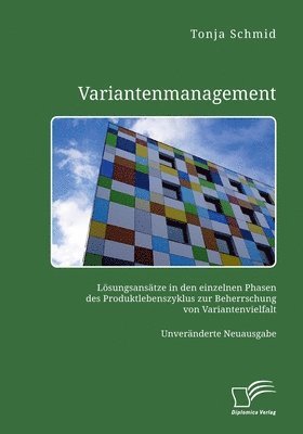 bokomslag Variantenmanagement. Lösungsansätze in den einzelnen Phasen des Produktlebenszyklus zur Beherrschung von Variantenvielfalt
