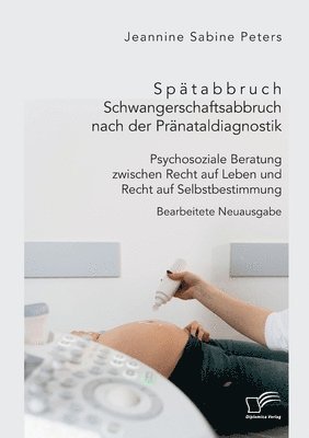 bokomslag Spätabbruch. Schwangerschaftsabbruch nach der Pränataldiagnostik. Psychosoziale Beratung zwischen Recht auf Leben und Recht auf Selbstbestimmung