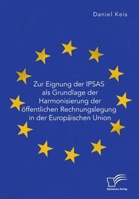 bokomslag Zur Eignung der IPSAS als Grundlage der Harmonisierung der oeffentlichen Rechnungslegung in der Europaischen Union