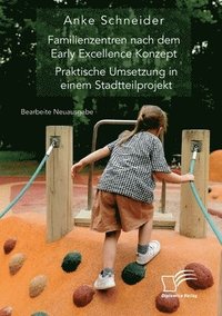 bokomslag Familienzentren nach dem Early Excellence Konzept. Praktische Umsetzung in einem Stadtteilprojekt