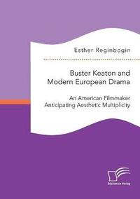 bokomslag Buster Keaton and Modern European Drama. An American Filmmaker Anticipating Aesthetic Multiplicity
