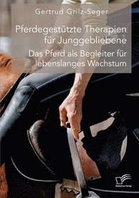 bokomslag Pferdegestützte Therapien für Junggebliebene. Das Pferd als Begleiter für lebenslanges Wachstum