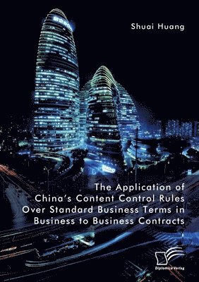 bokomslag The Application of China's Content Control Rules Over Standard Business Terms in Business to Business Contracts