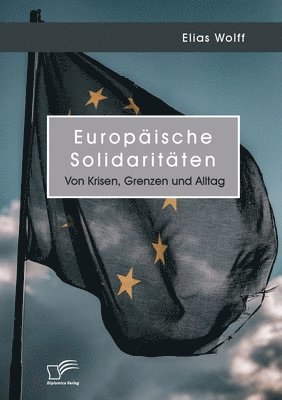 Europische Solidaritten. Von Krisen, Grenzen und Alltag 1