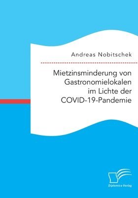 Mietzinsminderung von Gastronomielokalen im Lichte der COVID-19-Pandemie