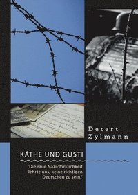 bokomslag Kthe und Gusti. &quot;Die raue Nazi-Wirklichkeit lehrte uns, keine richtigen Deutschen zu sein.&quot;