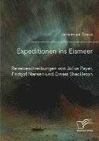 bokomslag Expeditionen ins Eismeer. Reisebeschreibungen von Julius Payer, Fridtjof Nansen und Ernest Shackleton