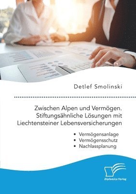 Detlef Smolinski - Zwischen Alpen und Vermögen. Stiftungsähnliche Lösungen mit Liechtensteiner Lebensversicherungen., Häftad