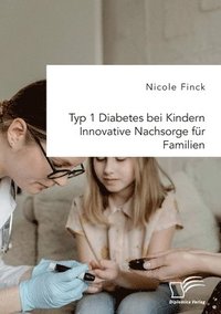 bokomslag Typ 1 Diabetes bei Kindern. Innovative Nachsorge für Familien
