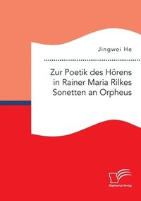 bokomslag Zur Poetik des Hörens in Rainer Maria Rilkes Sonetten an Orpheus