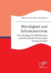 bokomslag Mündigkeit und Schulautonomie. Eine Analyse für Volksschulen und ihre Schüler*innen nach Immanuel Kant
