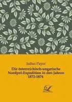 Julius Payer - Die österreichisch-ungarische Nordpol-Expedition in den Jahren 1872-1874, Häftad. Tillgänglighet: Lägg i varukorg