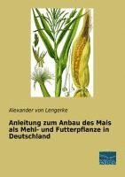 bokomslag Anleitung zum Anbau des Mais als Mehl- und Futterpflanze in Deutschland