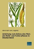 Alexander Von Lengerke - Anleitung zum Anbau des Mais als Mehl- und Futterpflanze in Deutschland, Häftad