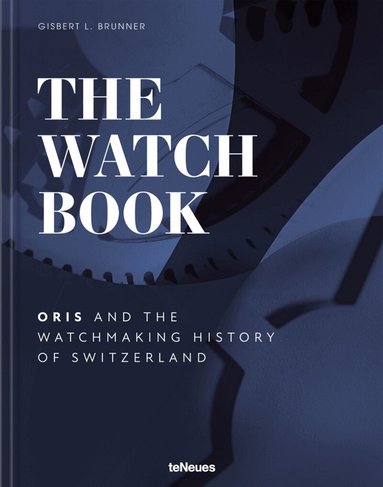 Oris, Gisbert L. Brunner - Watch Book – Oris, Inbunden