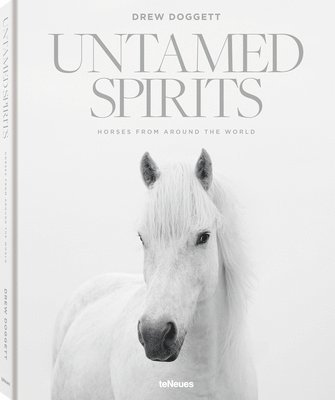 Drew Doggett - Untamed Spirits: Horses from Around the World, Inbunden