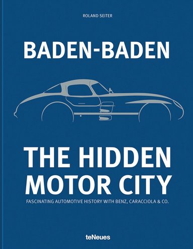 Roland Seiter, Roland Seiter - Baden-Baden: The Hidden Motor City, Inbunden